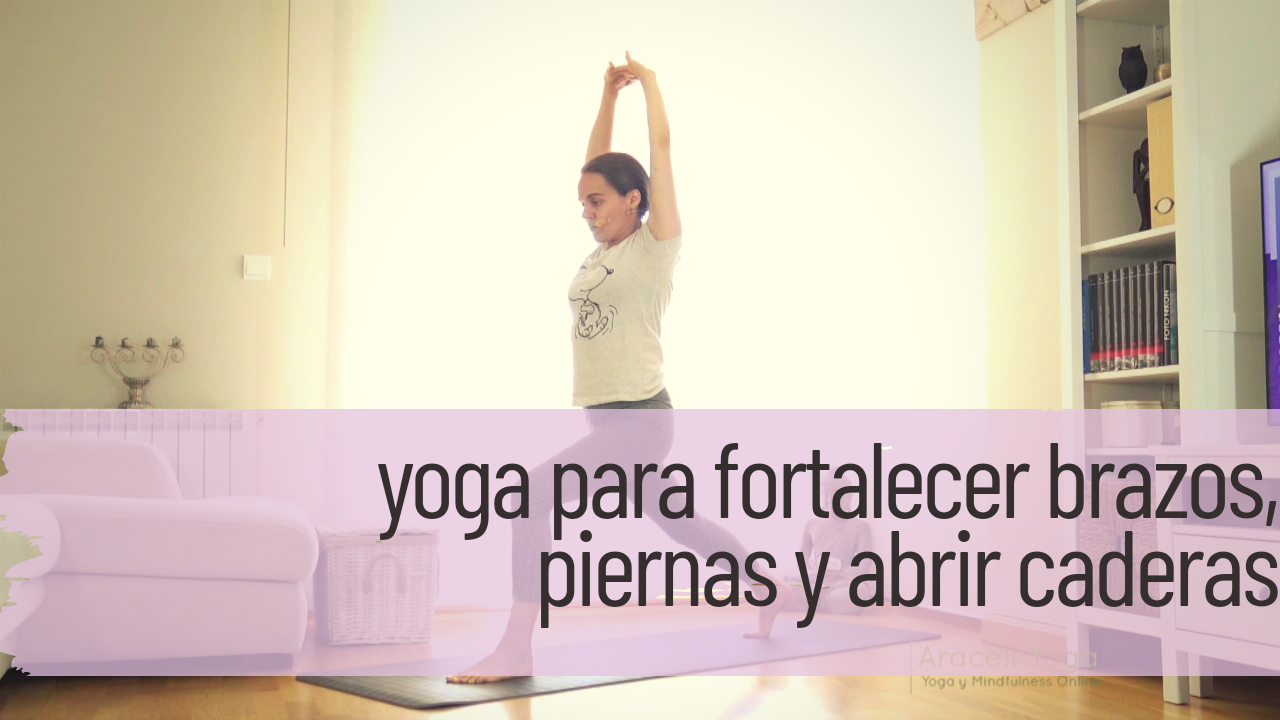 yoga para fortalecer brazos piernas y apertura de caderas