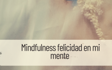 mindfulness felicidad en mi mente