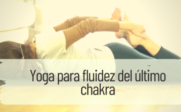 yoga para fluidez del último chakra