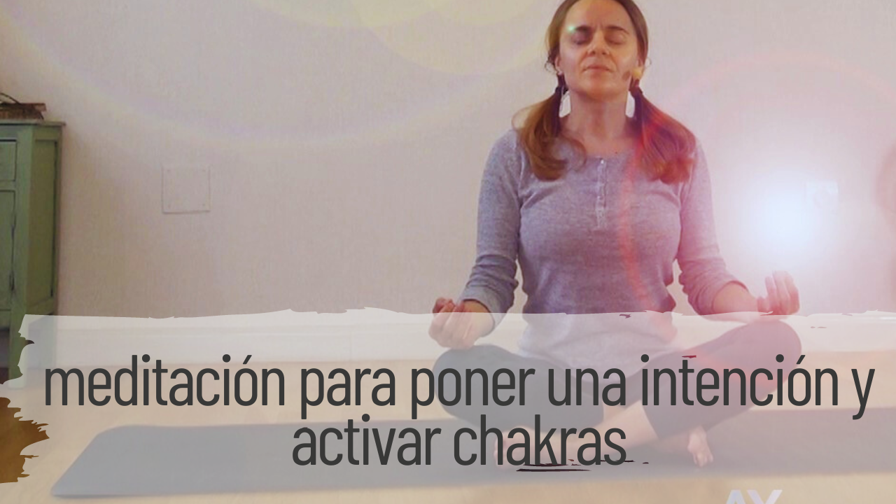 meditación para poner una intención y activar chakras